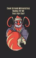 Craw So Hard Mothafuckas Wanna Fry Me That Fish Cray