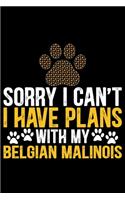 Sorry I Can't I Have Plans with My Belgian Malinois: Cool Belgian Malinois Dog Journal Notebook - Funny Belgian Malinois Puppies - Belgian Malinois Owner Gifts. 6 x 9 in 120 pages