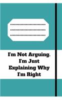 I'm Not Arguing. I'm Just Explaining Why I'm Right