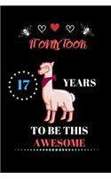 It Only Took 17 Years to be this Awesome: LLama Journal and Sketchbook Gift for 17 Year Old Girls, 17 Birthday Gift for Girls