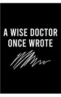 A Wise Doctor Once Wrote: Blank Lined Notebook Journal for Work, School, Office - 6x9 110 page