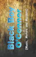 Black Boy O'Connor: (Music, Motors and Maidens)