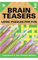 Brain Teasers and Logic Puzzles for Fun Vol 2: Crossword A Day Puzzles Edition