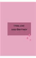 I feel like 2007 Brittney