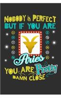 Nobody Is Perfect But If You Are Aries You Are Pretty Damn Close: 100 page 6 x 9 Daily journal to jot down your ideas and notes