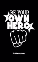 Be Your Own Hero - Trainingstagebuch: A5 Trainingstagebuch für Krafttraining - Fitness Studio - Bodybuilding - Cardio - Erfolgskontrolle - Trainingseinheiten - Sporttagebuch für Sportler