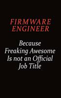 Firmware Engineer Because Freaking Awesome Is Not An Official job Title: Career journal, notebook and writing journal for encouraging men, women and kids. A framework for building your career.