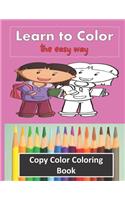 Color Copy Coloring Book - Learn to Color - The Easy Way: Perfect Gift for Kids 3-5 yr old to Learn Colors & Practice Coloring