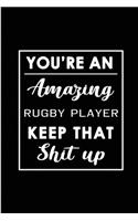 You're An Amazing Rugby Player. Keep That Shit Up.
