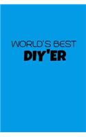 World's Best Diyer: Funny Homeowner Gift Cool Notebook For Writing Building Notes Quotes Expenses Diy Tasks Etc - 120 Lined Pages 6 x 9 Inch Planner