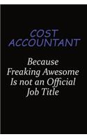 Cost Accountant Because Freaking Awesome Is Not An Official Job Title