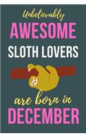 Unbelievably Awesome Sloth Lovers Are Born In December: Sloth Lover Gifts Funny Sloth Notebook / Sloth journal, Sloth Birthday Gifts. Sloth Presents Blank Lined Diary Sloth lover birthday gift