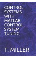Control Systems with Matlab. Control System Tuning