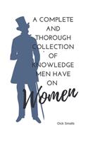 A Complete and Thorough Collection of Knowledge Men Have on Women