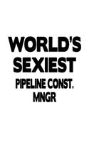 World's Sexiest Pipeline Const. Mngr: Original Pipeline Const. Mngr Notebook, Pipeline Construction Managing/Organizer Journal Gift, Diary, Doodle Gift or Notebook - 6 x 9 Compact Size, 