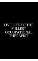 Live Life To: Occupational Therapy Notebook / Occupational Therapy Gifts. Occupational Therapy Gifts, 6x9 Journal, OT Notebook For Notes, Retirement, Appreciation