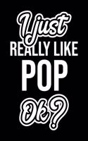 I Just Really Like Pop Ok?: Christmas Gift for Pop lover - Funny Pop Journal - Nice 2019 Christmas Present for Pop - 6x9inch 120 pages