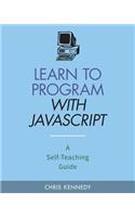Learn to Program with JavaScript: A Self-Teaching Guide