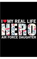 I Love My Real Life Hero Air Force Daughter