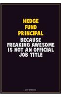 Hedge fund principal, Because Freaking Awesome Is Not An Official Job Title: Career Motivational Quotes 6x9 120 Pages Blank Lined Notebook Journal