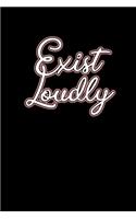 Exist Loudly