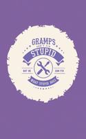 Gramps Can't Fix Stupid But He Can Fix What Stupid Does: Family life Grandpa Dad Men love marriage friendship parenting wedding divorce Memory dating Journal Blank Lined Note Book Gift