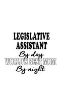 Legislative Assistant By Day World's Best Mom By Night: Creative Legislative Assistant Notebook, Legislative Secretary Journal Gift, Diary, Doodle Gift or Notebook - 6 x 9 Compact Size, 109 Blank Lined Pa