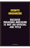 Events Organizer, Because Freaking Awesome Is Not An Official Job Title: Career Motivational Quotes 6x9 120 Pages Blank Lined Notebook Journal