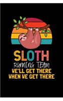 Sloth Running Team We'll Get There When We Get There: Notebook For Baby Sloth Lovers Running Sport Fans