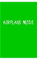 Airplane Mode Travel Meme Notebook: Blank Lined Journal (Best Travel Gift): 6 x 9 inches // 120 Lined Blank Pages // College Ruled