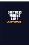 Don't Mess With Me I Am A Cardiologist: Career journal, notebook and writing journal for encouraging men, women and kids. A framework for building your career.