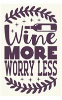 Wine More Worry Less: Wine Lover Blank Lined Notebook Journal or Notepad
