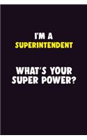 I'M A Superintendent, What's Your Super Power?: 6X9 120 pages Career Notebook Unlined Writing Journal