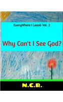 EveryWhere I Loook Vol. 2 Why Can't I See God