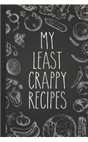 My Least Crappy Recipes: Personal Cookbook and Blank Recipe Journal to Write in for Women