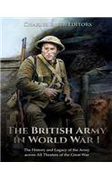 The British Army in World War I: The History and Legacy of the Army across All Theaters of the Great War