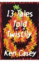 13 Tales Told Twistily