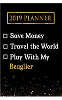2019 Planner: Save Money, Travel the World, Play with My Beaglier: 2019 Beaglier Planner