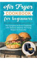 Air Fryer Cookbook for Beginners: The Complete Air Fryer Cookbook with Delicious and Easy Air Frying Recipes for Everyday (Volume 1)