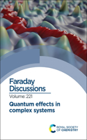 Quantum Effects in Complex Systems: Faraday Discussion 221(Volume 221 Faraday Discussions)