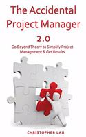 Accidental Project Manager 2.0: Go Beyond Theory to Simplify Project Management & Get Results