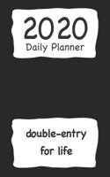2020 Daily Planner: Double Entry for Life