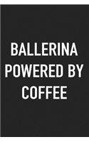 Ballerina Powered by Coffee: A 6x9 Inch Matte Softcover Journal Notebook with 120 Blank Lined Pages and a Funny Caffeine Loving Cover Slogan