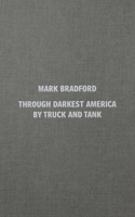 Mark Bradford: Through Darkest America by Truck and Tank