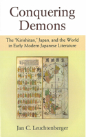 Conquering Demons: The “Kirishitan,” Japan, and the World in Early Modern Japanese Literature(Michigan Monograph Series in Japanese Studies)