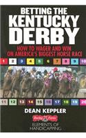 Betting the Kentucky Derby: How to Wage & Win: How to Wager and Win on America's Biggest Horse Race