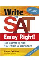 Write the SAT Essay Right! Ten Secrets to Add 100 Points to Your Score: Ten Secrets to Add 100 Points to Your Score; Teacher/Trade Edition