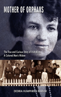 Mother of Orphans – The True and Curious Story of Irish Alice,  a Colored Man`s Widow