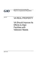 VA real property, VA should improve its efforts to align facilities with veterans' needs: report to congressional requesters.