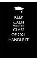 Keep Calm and Let the Class of 2021 Handle It: Blank Lined Journal